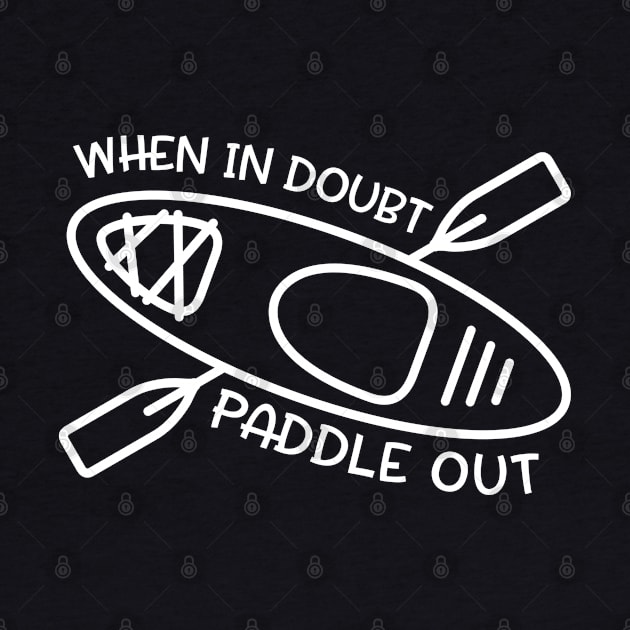 When In Doubt Paddle Out Kayaker by GlimmerDesigns